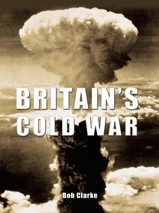 Title details for Britain's Cold War by Bob Clarke - Available